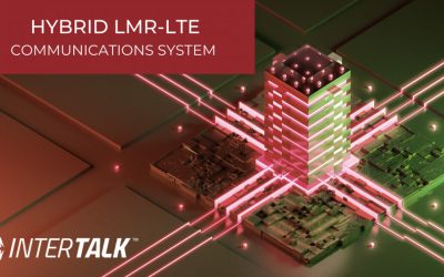 Transitioning to a Hybrid LMR-LTE Communications System with InterTalk’s DCS and Enlite™ System
